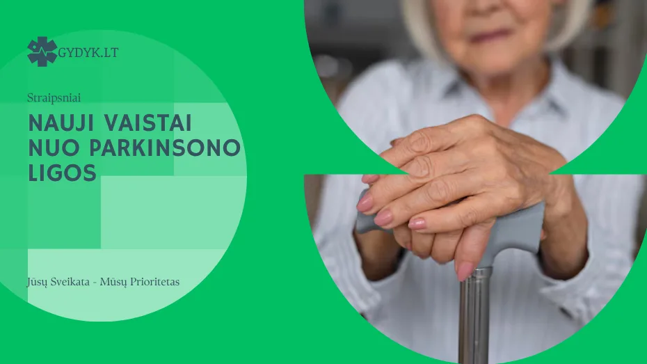 Nauji vaistai nuo Parkinsono ligos: 2026 metų naujienos Nauji vaistai nuo Parkinsono ligos
