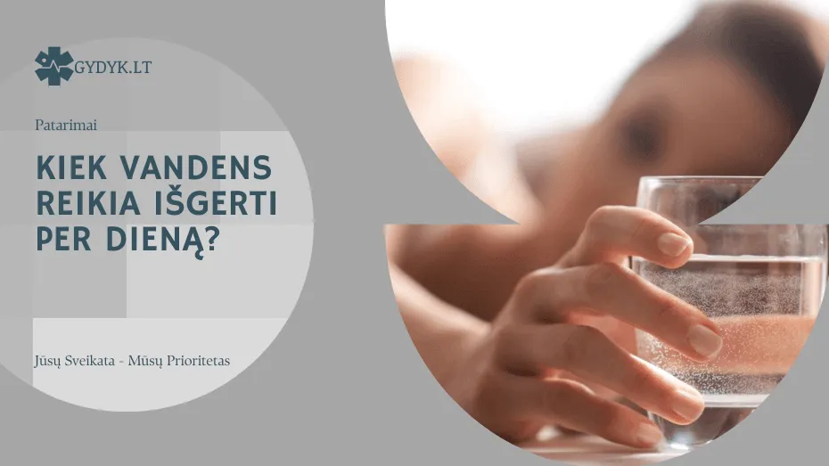 Kiek vandens reikia išgerti per dieną