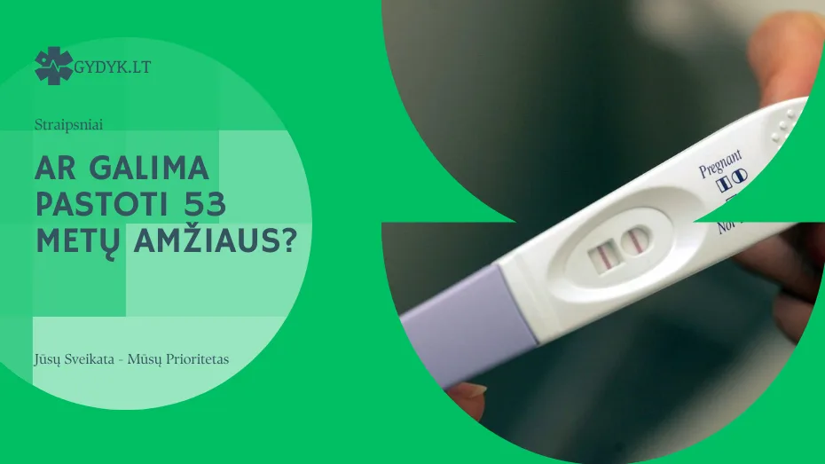 Ar galima pastoti 53 metų amžiaus? ar galima pastoti 53 metŲ amžiaus