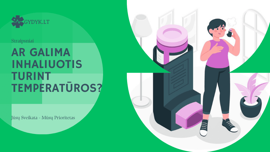 Ar galima inhaliuotis turint temperatūros? Ar galima inhaliuotis turint temperatūros