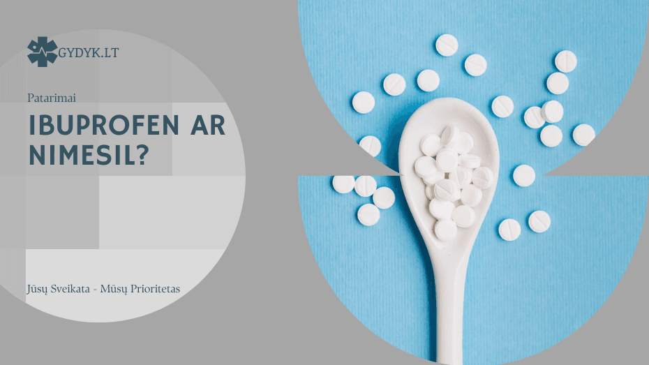 Nimesil ar Ibuprofen: ką rinktis nuo skausmo? Ibuprofen ar nimesil