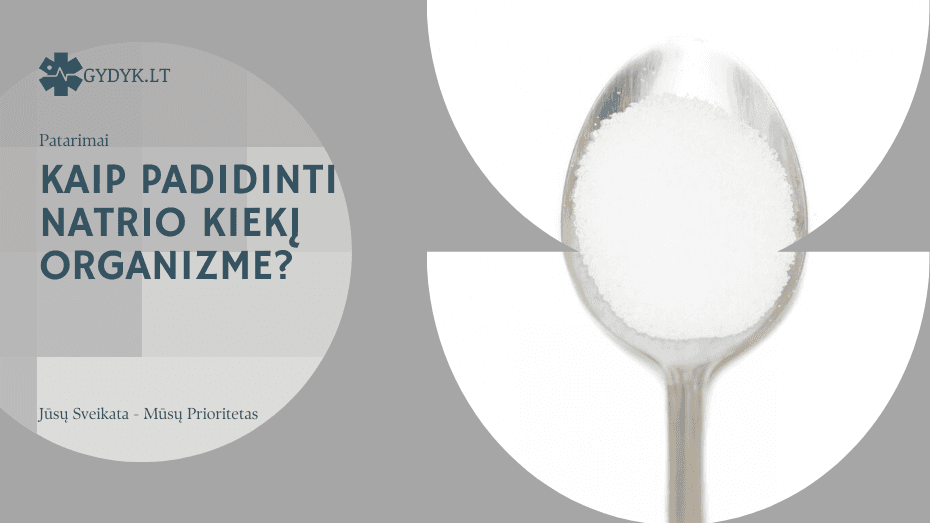 Kaip padidinti natrio kiekį organizme? Priežastys, simptomai ir rekomendacijos Kaip padidinti natrio kiekį organizme