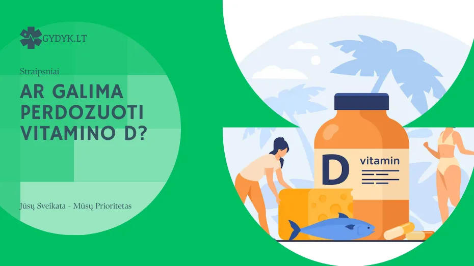 Ar galima perdozuoti vitamino D? Poveikis organizmui, simptomai ir kaip išvengti perdozavimo ar galima perdozuoti vitamino d