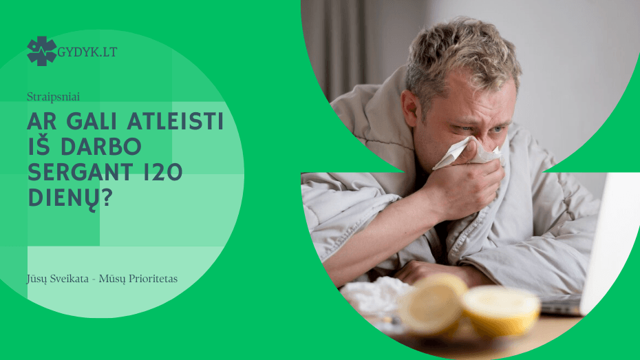Atleidimas iš darbo sergant 120 dienų: ar galimas? Ar gali atleisti iš darbo sergant 120 dienų