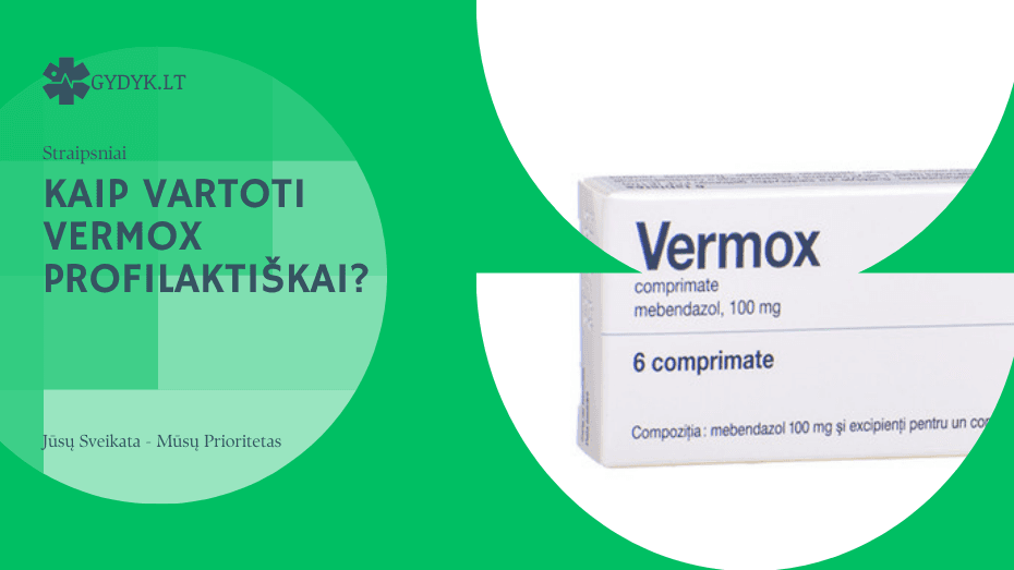 Kaip vartoti Vermox profilaktiškai? Kaip vartoti Vermox profilaktiškai