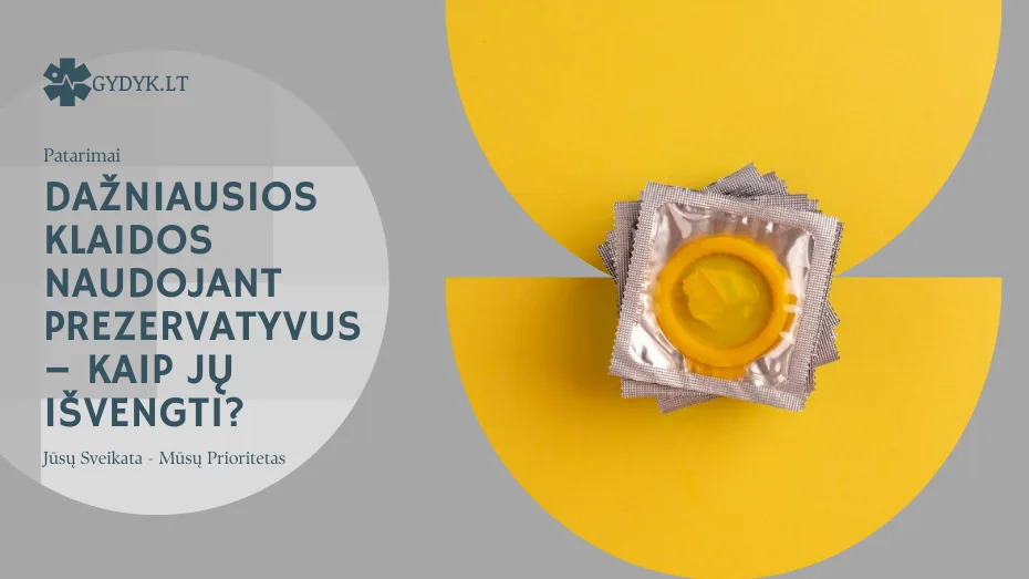 Dažniausios klaidos naudojant prezervatyvus – kaip jų išvengti