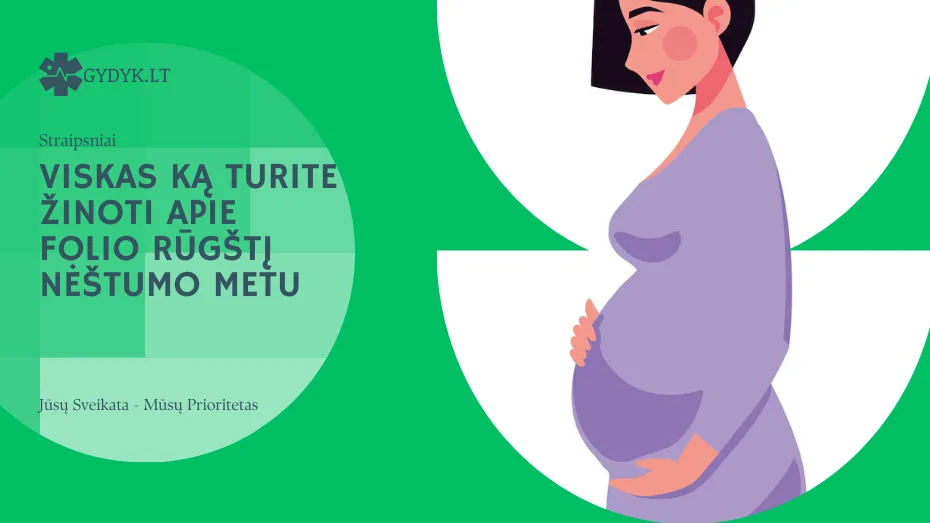 Viskas ką turite žinoti apie folio rūgštį nėštumo metu