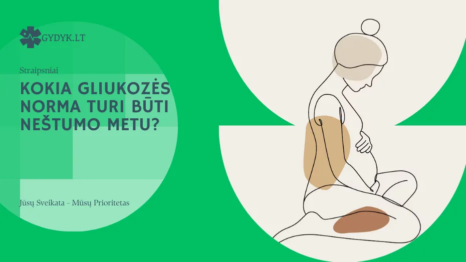 kokia gliukozės norma turi būti neštumo metu