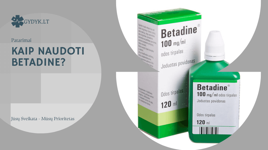 Kaip naudoti Betadine? Kaip naudoti Betadine