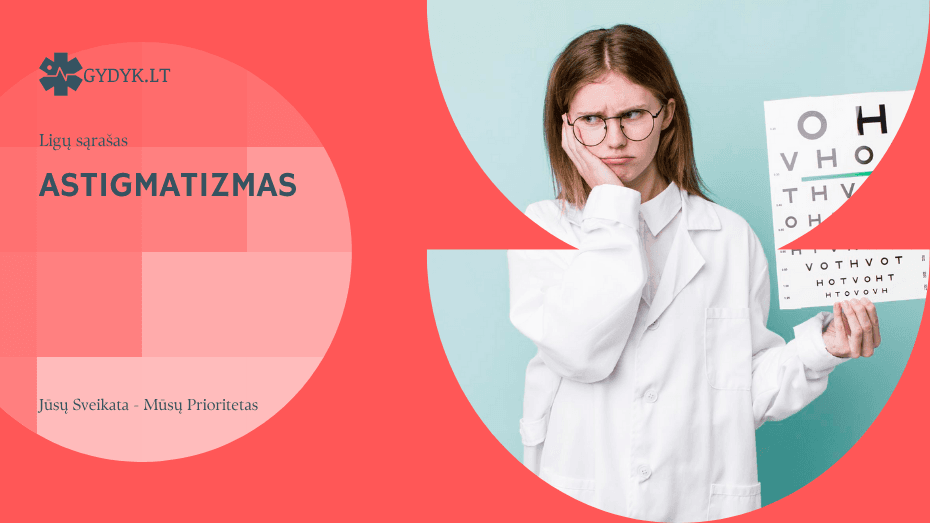 Astigmatizmas: priežastys, simptomai, testas ir gydymo galimybės Astigmatizmas