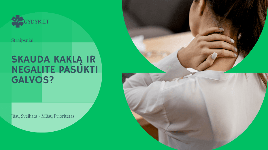 Skauda kaklą ir negalite pasukti galvos