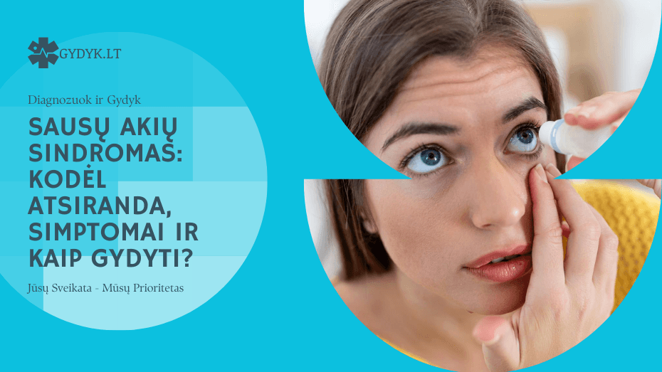 Sausų akių sindromas: kodėl atsiranda, simptomai ir kaip gydyti?