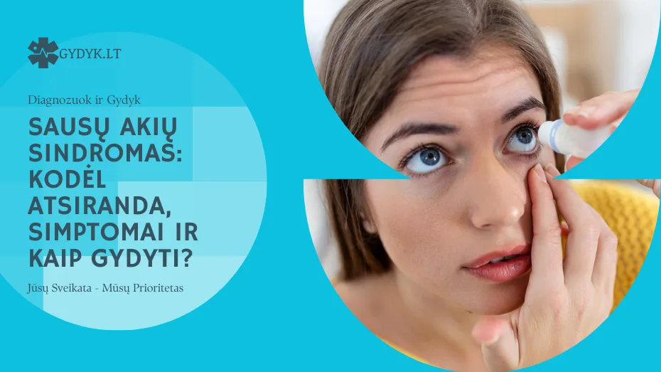 Sausų akių sindromas: kodėl atsiranda, simptomai ir kaip gydyti?
