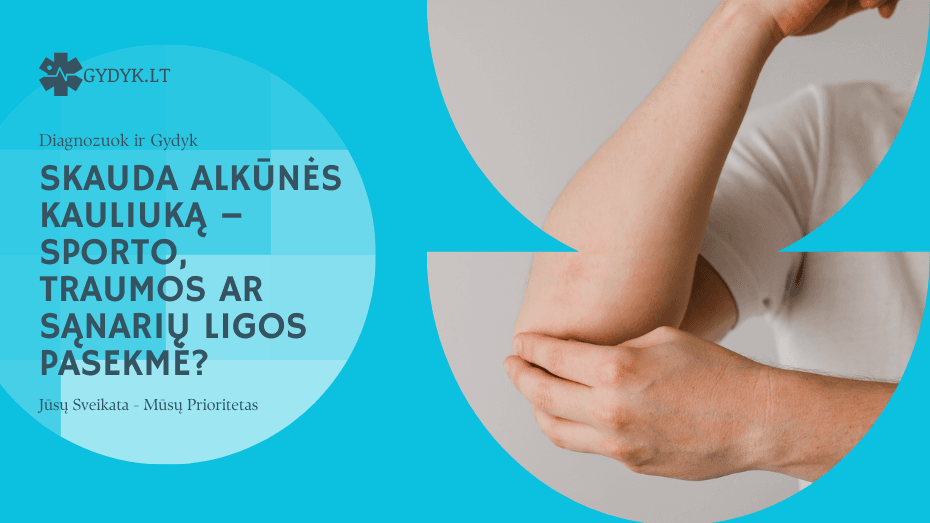 Skauda alkūnės kauliuką – sporto, traumos ar sąnarių ligos pasekmė?