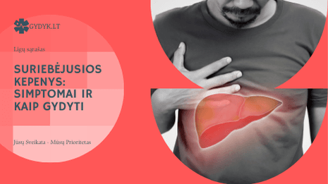 Suriebėjusios kepenys: simptomai ir kaip gydyti