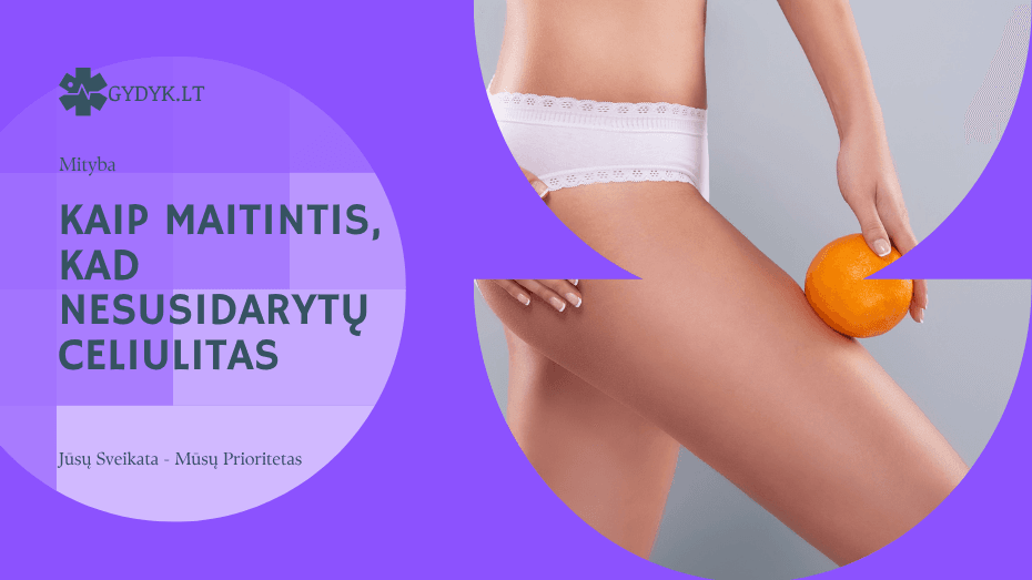 Kaip maitintis, kad nesusidarytų celiulitas