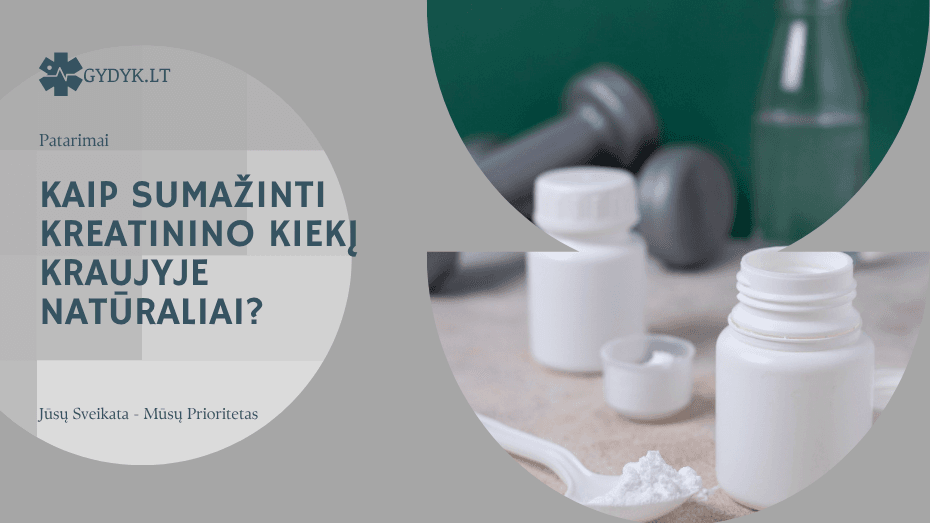 Kaip sumažinti kreatinino kiekį kraujyje natūraliai