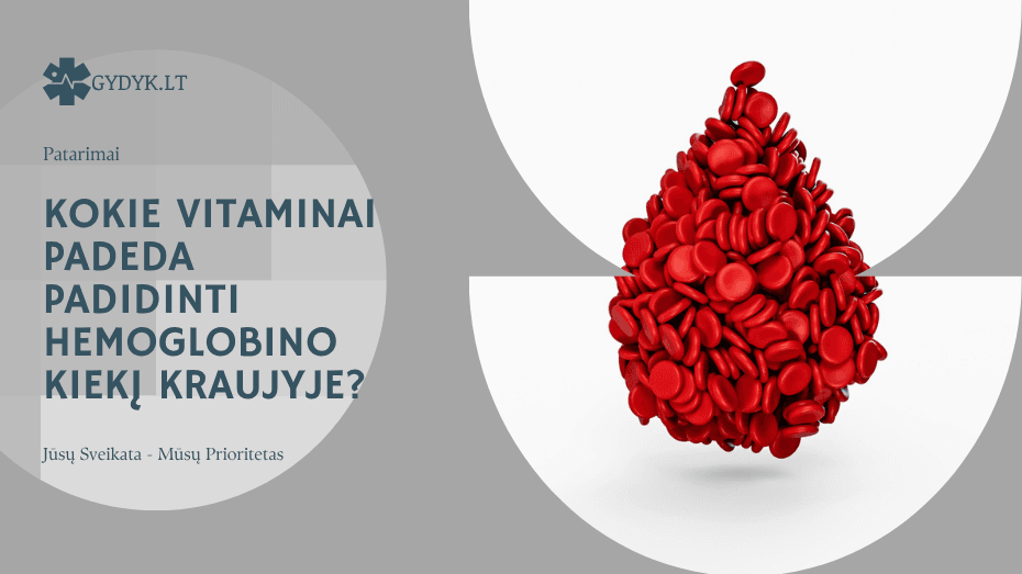 Kokie vitaminai padeda padidinti hemoglobino kiekį kraujyje