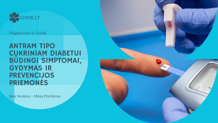 Antram tipo cukriniam diabetui būdingi simptomai, gydymas ir prevencijos priemonės