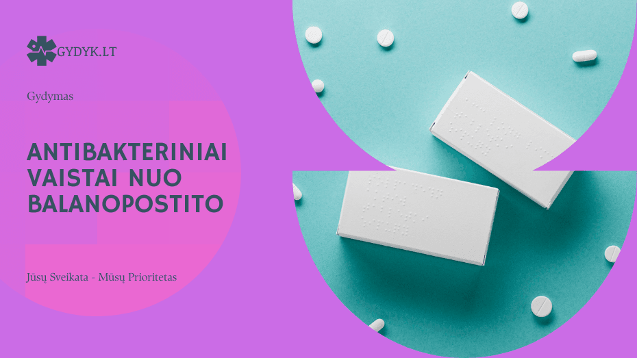 Antibakteriniai vaistai nuo balanopostito: efektyvūs gydymo metodai