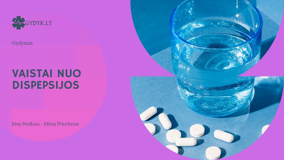 Vaistai nuo dispepsijos: kokie jie yra ir kaip efektyviai veikia?