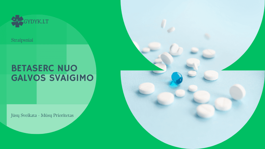 Betaserc nuo galvos svaigimo: vartojimas ir poveikis