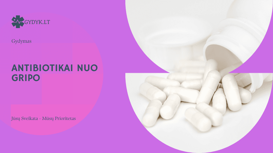 Antibiotikai nuo gripo: ar jie veiksmingi ir kada skiriami?