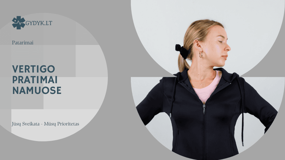 Vertigo pratimai namuose: veiksmingi būdai sumažinti galvos svaigimą