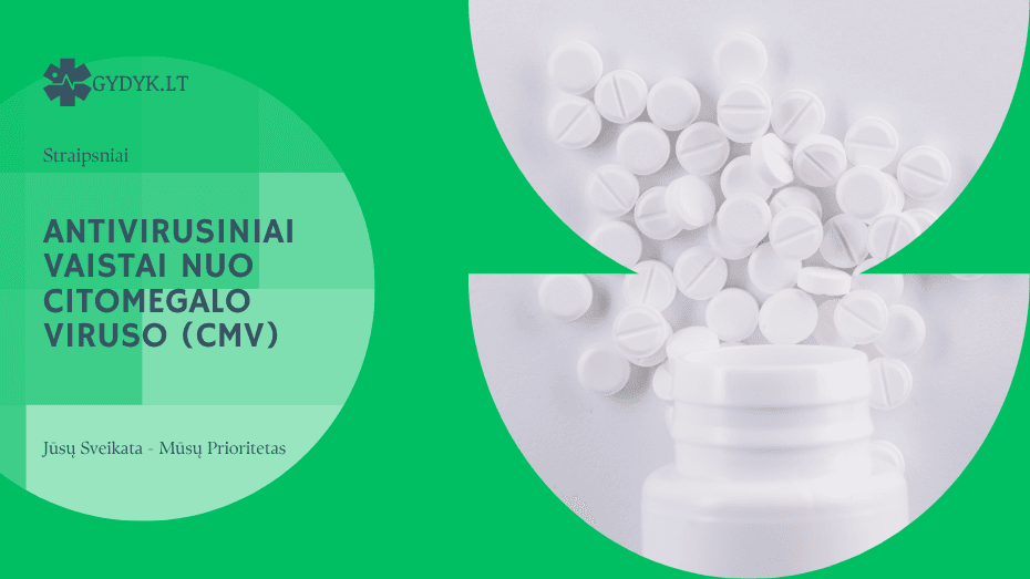 Antivirusiniai vaistai nuo citomegalo viruso (CMV)