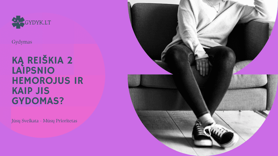 Ką reiškia 2 laipsnio hemorojus ir kaip jis gydomas?