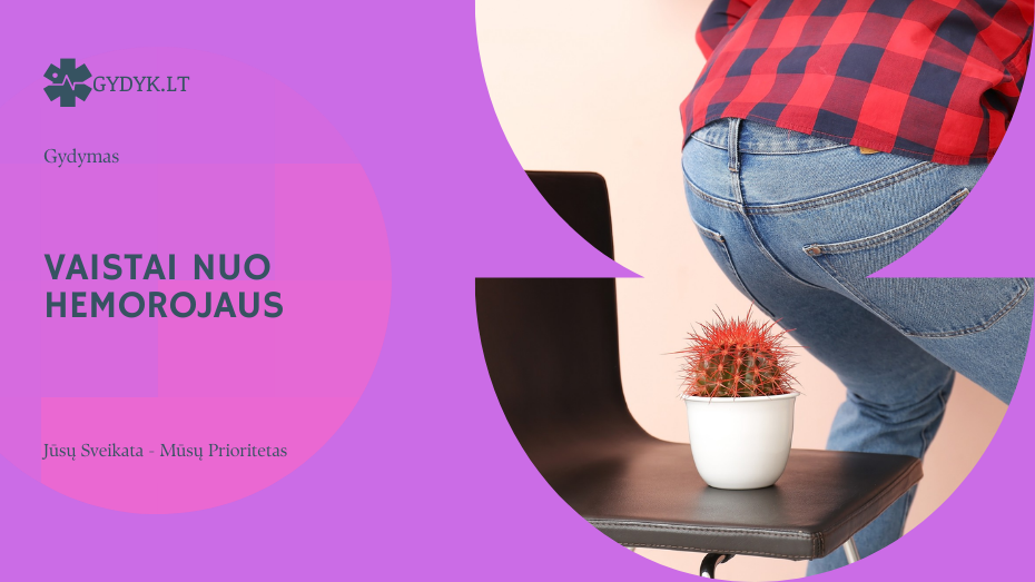 Vaistai nuo hemorojaus: kokie preparatai padeda ir kada jie vartojami