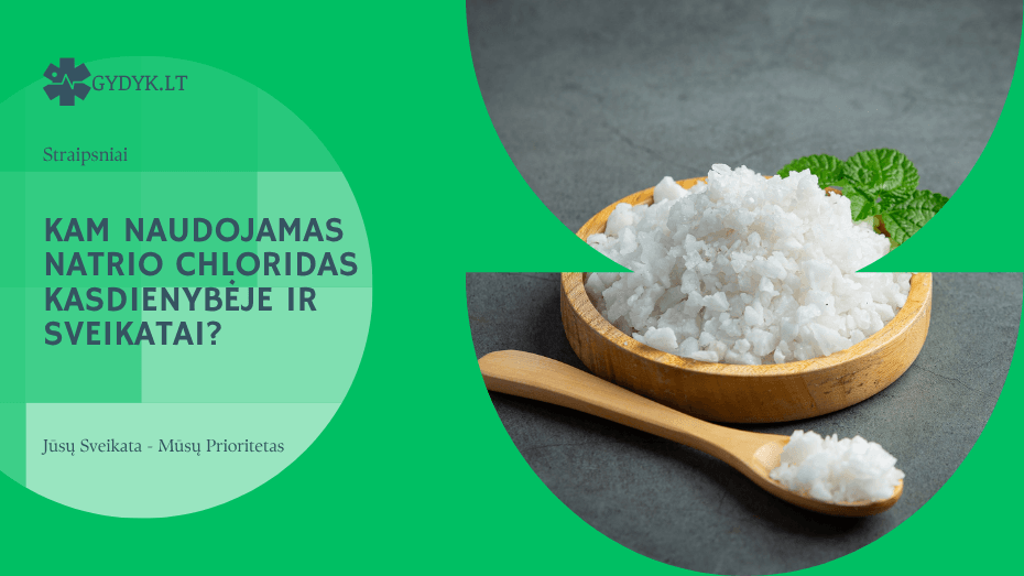 Kam naudojamas natrio chloridas kasdienybėje ir sveikatai?