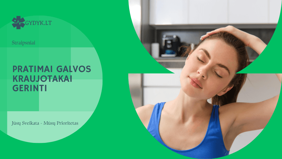 Pratimai galvos kraujotakai gerinti: paprasti būdai, kurie gali pagerinti savijautą per kelias minutes