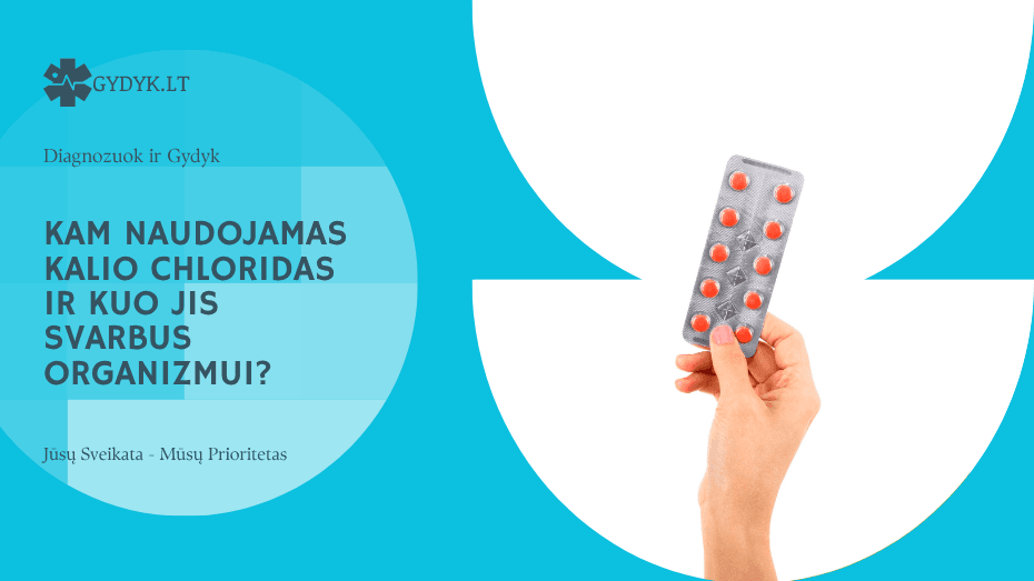 Kam naudojamas kalio chloridas ir kuo jis svarbus organizmui?