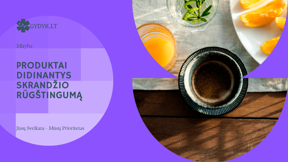 Produktai didinantys skrandžio rūgštingumą, kurie gali pabloginti jūsų savijautą