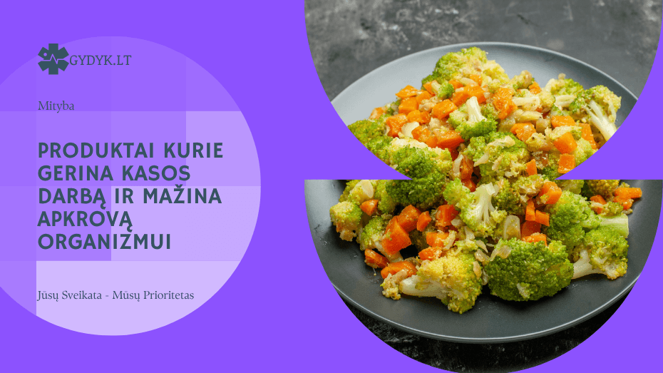 Produktai kurie gerina kasos darbą ir mažina apkrovą organizmui