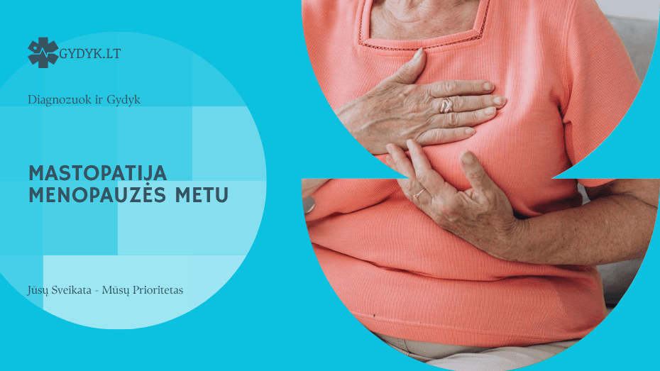 Mastopatija menopauzės metu: simptomai, gydymas ir savijauta
