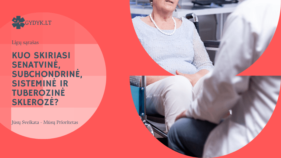 Kuo skiriasi senatvinė, subchondrinė, sisteminė ir tuberozinė sklerozė?