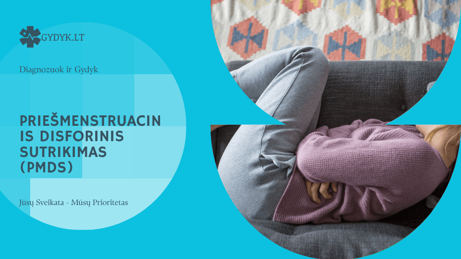 Priešmenstruacinis disforinis sutrikimas (PMDS): simptomai ir gydymas